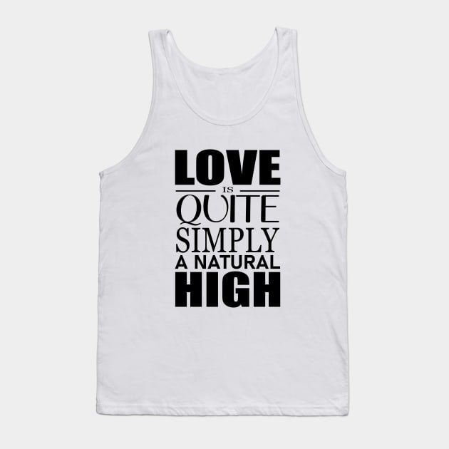 Love is quite simply a natural high Tank Top by FlyingWhale369